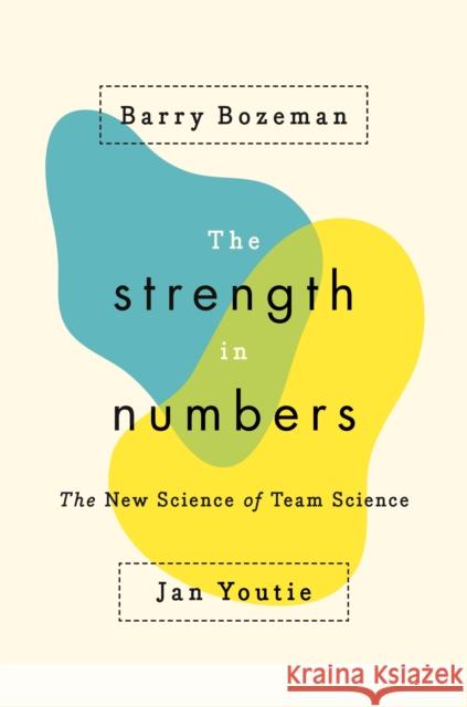 The Strength in Numbers: The New Science of Team Science Barry Bozeman Jan Youtie 9780691202624