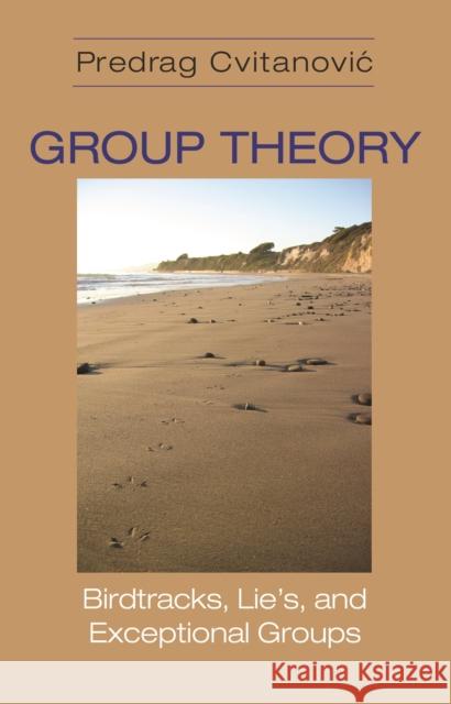 Group Theory: Birdtracks, Lie's, and Exceptional Groups Predrag Cvitanovic 9780691202983 Princeton University Press