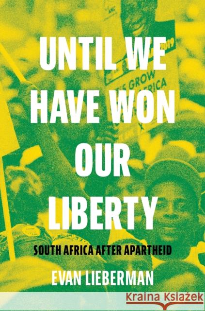 Until We Have Won Our Liberty: South Africa after Apartheid Evan Lieberman 9780691203003