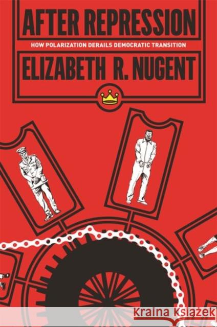 After Repression: How Polarization Derails Democratic Transition Elizabeth R. Nugent 9780691203058 Princeton University Press