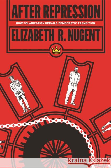 After Repression: How Polarization Derails Democratic Transition Elizabeth R. Nugent 9780691203065 Princeton University Press