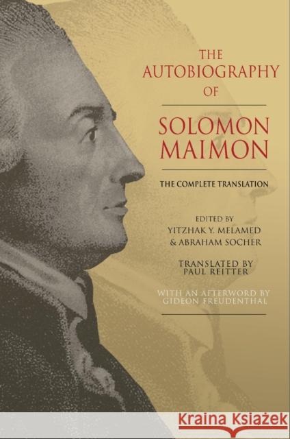 The Autobiography of Solomon Maimon: The Complete Translation Solomon Maimon Yitzhak Y. Melamed Abraham Socher 9780691203089