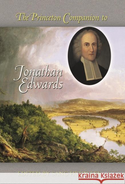 The Princeton Companion to Jonathan Edwards Sang Hyun Lee 9780691203140 Princeton University Press