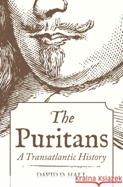 The Puritans: A Transatlantic History David D. Hall 9780691203379 Princeton University Press