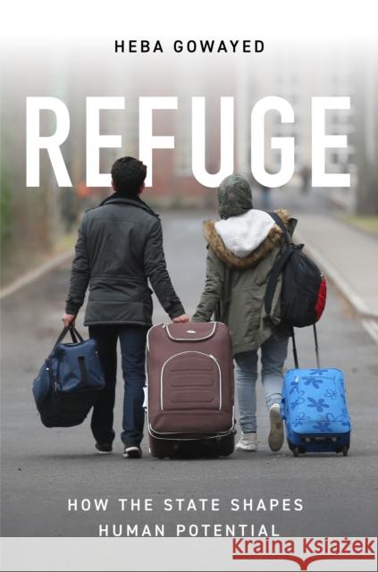 Refuge: How the State Shapes Human Potential Heba Gowayed 9780691203843 Princeton University Press