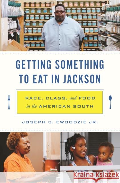 Getting Something to Eat in Jackson: Race, Class, and Food in the American South Joseph C. Ewoodzie 9780691203942 Princeton University Press