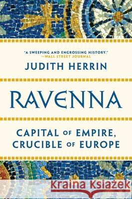 Ravenna: Capital of Empire, Crucible of Europe Judith Herrin 9780691204222