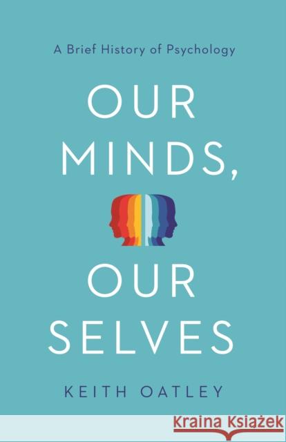 Our Minds, Our Selves: A Brief History of Psychology Keith Oatley 9780691204499