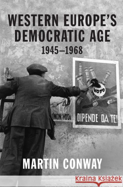 Western Europe's Democratic Age: 1945-1968 Martin Conway 9780691204598 Princeton University Press