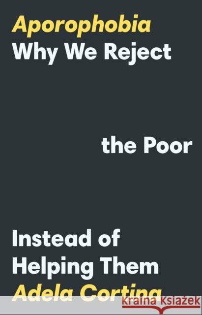 Aporophobia: Why We Reject the Poor Instead of Helping Them Cortina, Adela 9780691205526