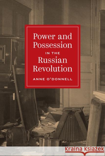 Power and Possession in the Russian Revolution Professor Anne O'Donnell 9780691205540