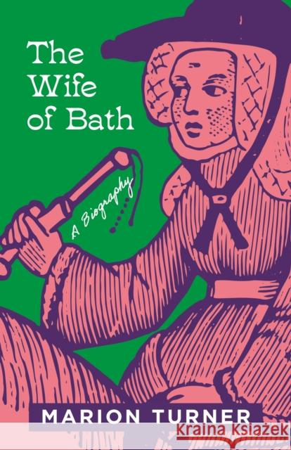 The Wife of Bath: A Biography Turner, Marion 9780691206011 Princeton University Press