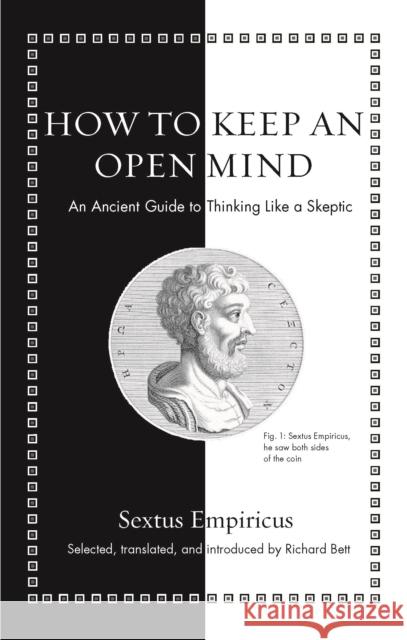How to Keep an Open Mind: An Ancient Guide to Thinking Like a Skeptic Richard Bett Sextus Empiricus 9780691206042 Princeton University Press