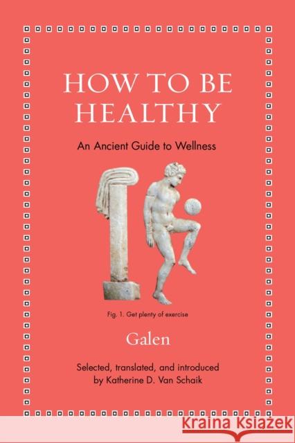 How to Be Healthy: An Ancient Guide to Wellness Galen 9780691206271 Princeton University Press