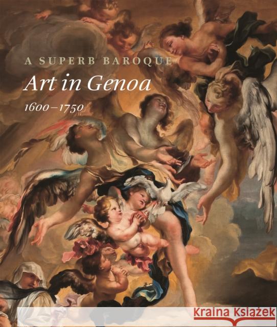 A Superb Baroque: Art in Genoa, 1600–1750 Andrea Zanini 9780691206516 Princeton University Press