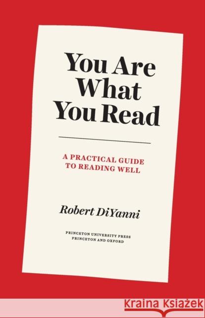 You Are What You Read: A Practical Guide to Reading Well Robert DiYanni 9780691206776 Princeton University Press