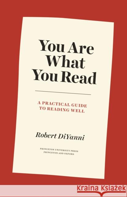 You Are What You Read: A Practical Guide to Reading Well Robert DiYanni 9780691206783 Princeton University Press