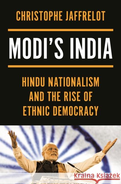 Modi's India: Hindu Nationalism and the Rise of Ethnic Democracy Christophe Jaffrelot 9780691206806 Princeton University Press