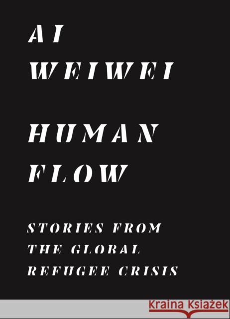 Human Flow: Stories from the Global Refugee Crisis Weiwei Ai Boris Cheshirkov Ryan Heath 9780691207049 Princeton University Press