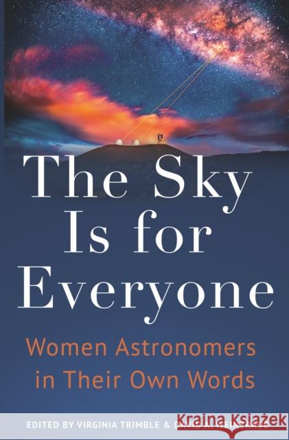 The Sky Is for Everyone: Women Astronomers in Their Own Words Virginia Trimble David a. Weintraub 9780691207100 Princeton University Press