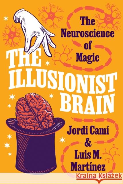 The Illusionist Brain: The Neuroscience of Magic Camí, Jordi 9780691208442