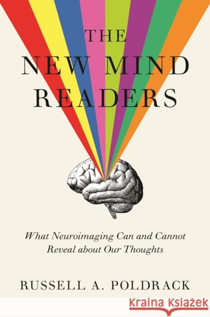 The New Mind Readers: What Neuroimaging Can and Cannot Reveal about Our Thoughts Russell a. Poldrack 9780691208985 Princeton University Press