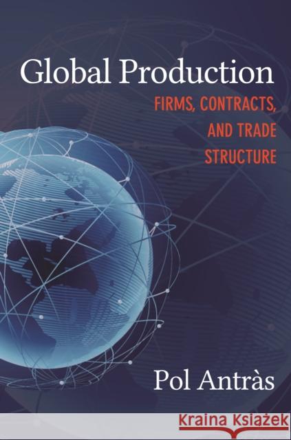 Global Production: Firms, Contracts, and Trade Structure Antr 9780691209036 Princeton University Press