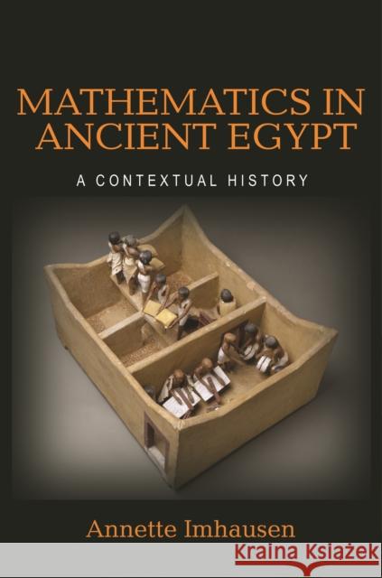 Mathematics in Ancient Egypt: A Contextual History Annette Imhausen 9780691209074