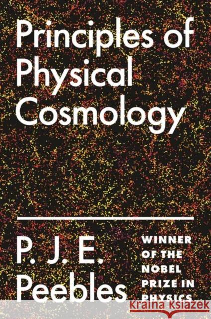 Principles of Physical Cosmology P. J. E. Peebles 9780691209814 Princeton University Press