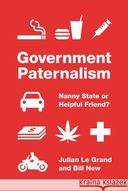 Government Paternalism: Nanny State or Helpful Friend? Julian L Bill New 9780691210001 Princeton University Press