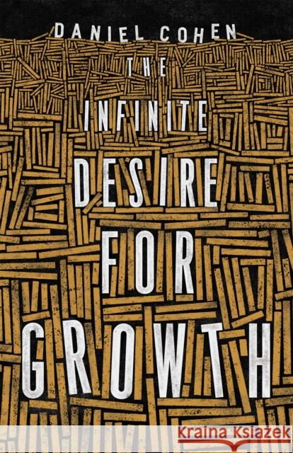 The Infinite Desire for Growth Daniel Cohen Jane Marie Todd 9780691210063