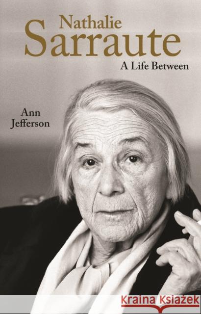 Nathalie Sarraute: A Life Between Jefferson, Ann 9780691210247
