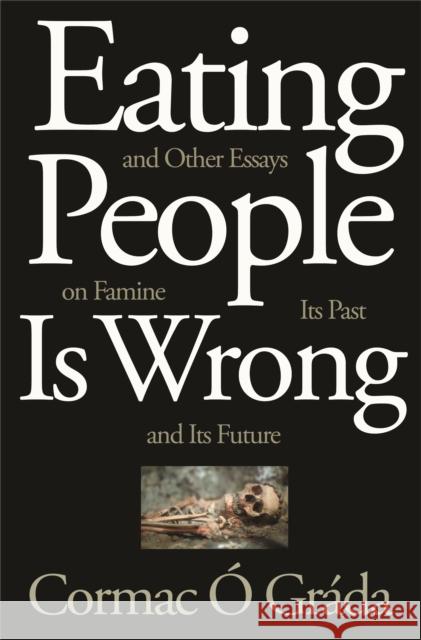 Eating People Is Wrong, and Other Essays on Famine, Its Past, and Its Future  9780691210315 Princeton University Press