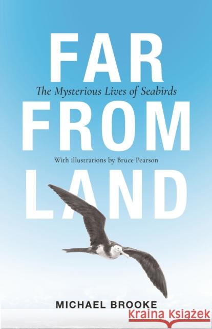 Far from Land: The Mysterious Lives of Seabirds Michael Brooke Bruce Pearson 9780691210322 Princeton University Press