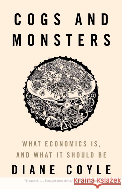 Cogs and Monsters: What Economics Is, and What It Should Be Diane Coyle 9780691210599 Princeton University Press