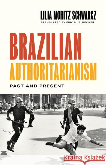 Brazilian Authoritarianism: Past and Present Schwarcz, Lilia Moritz 9780691210919 Princeton University Press