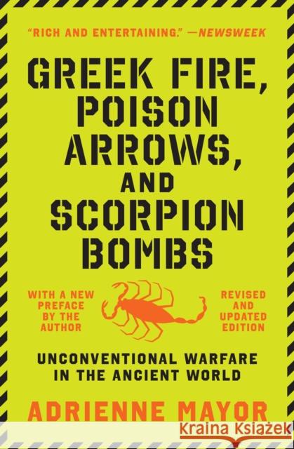 Greek Fire, Poison Arrows, and Scorpion Bombs: Unconventional Warfare in the Ancient World Adrienne Mayor 9780691211084 Princeton University Press