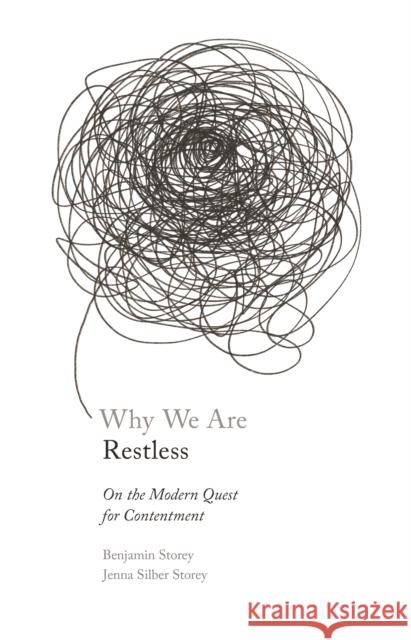 Why We Are Restless: On the Modern Quest for Contentment Ben Storey Jenna Silbur Storey 9780691211121 Princeton University Press