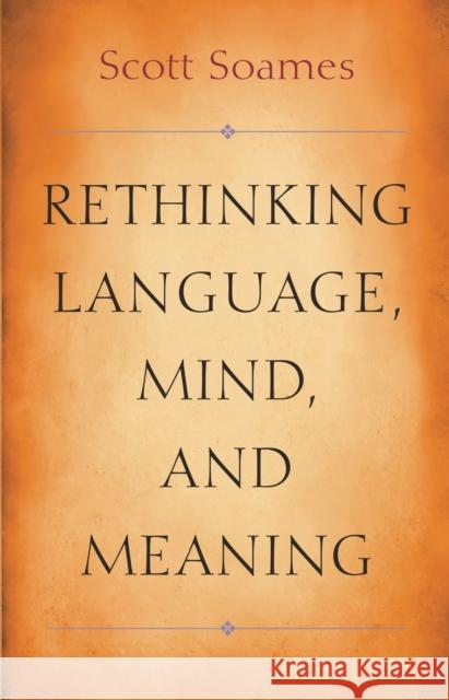 Rethinking Language, Mind, and Meaning Scott Soames 9780691211497 Princeton University Press