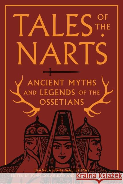 Tales of the Narts: Ancient Myths and Legends of the Ossetians John Colarusso Tamirlan Salbiev Walter May 9780691211527