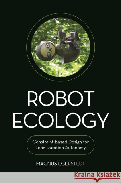 Robot Ecology: Constraint-Based Design for Long-Duration Autonomy Magnus Egerstedt 9780691211688
