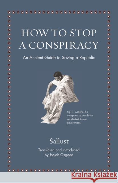How to Stop a Conspiracy: An Ancient Guide to Saving a Republic Sallust 9780691212364