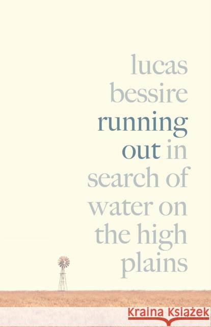 Running Out: In Search of Water on the High Plains Lucas Bessire 9780691212647