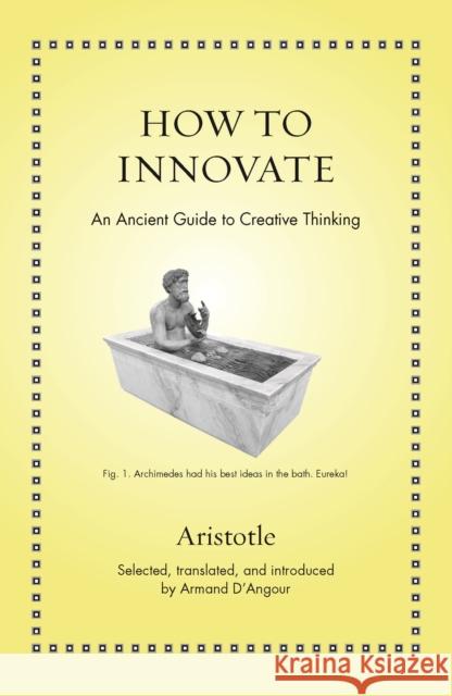 How to Innovate: An Ancient Guide to Creative Thinking Aristotle 9780691213736 Princeton University Press