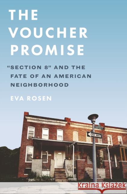 The Voucher Promise: Section 8 and the Fate of an American Neighborhood Rosen, Eva 9780691214986 Princeton University Press
