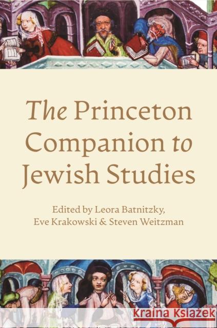 The Princeton Companion to Jewish Studies Leora Batnitzky Eve Krakowski Steven Weitzman 9780691215198 Princeton University Press