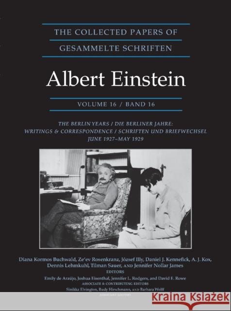 The Collected Papers of Albert Einstein, Volume 16 (Documentary Edition): The Berlin Years / Writings & Correspondence / June 1927-May 1929 Diana K. Buchwald Albert Einstein 9780691216812
