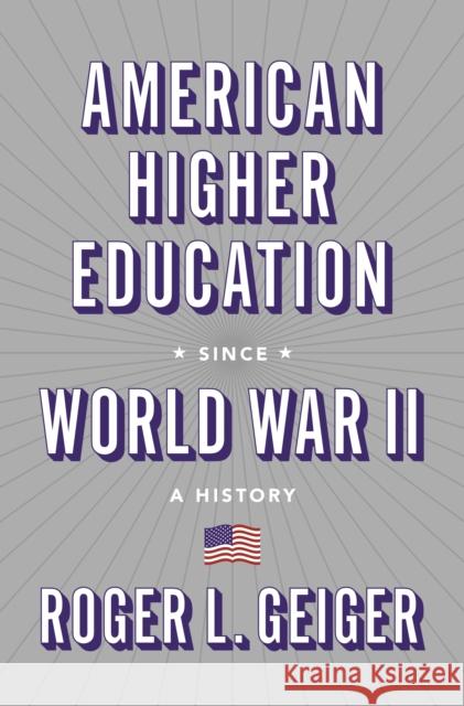 American Higher Education Since World War II: A History Roger L. Geiger 9780691216928