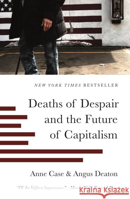 Deaths of Despair and the Future of Capitalism Anne Case Angus Deaton 9780691217079