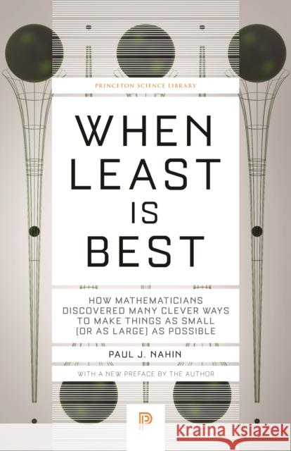 When Least Is Best: How Mathematicians Discovered Many Clever Ways to Make Things as Small (or as Large) as Possible Paul J. Nahin 9780691218762 Princeton University Press